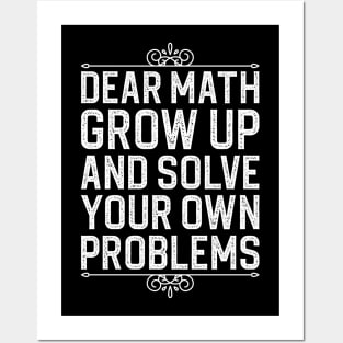 Dear Math Grow Up And Solve Your Own Problems Posters and Art